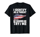 I Identify As A Threat Try Me Shirts for Women Men