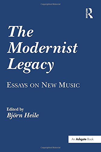 The Modernist Legacy: Essays on New Music