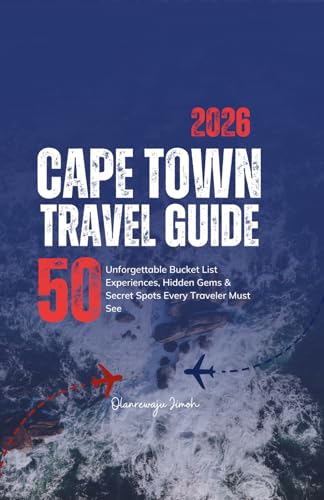 Cape Town Travel Guide: 50 Unforgettable Bucket List Experiences, Hidden Gems & Secret Spots Every Traveler Must See. A Local's Insider Guide with Expert Tips (South Africa)