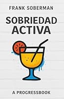 Sobriedad Activa: A Progressbook (Spanish Edition) 3982788552 Book Cover