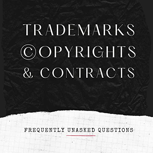 Welcome to Trademarks, Copyrights, and Contracts: Frequently Unasked Questions