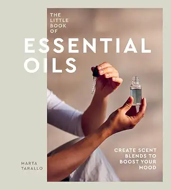 The Little Book of Essential Oils: An Introduction to Choosing, Using and Blending Oils