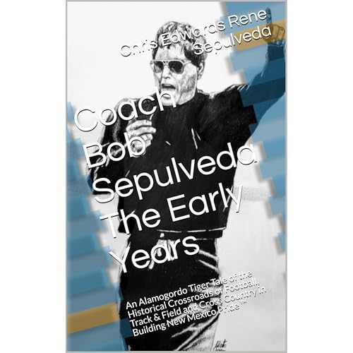 Coach Robert (Bob) Louis Sepulveda: The Early Years &amp;trade; by Chris Edwards Rene Sepulveda episode artwork