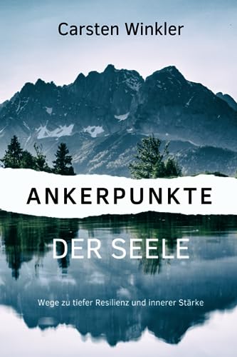 Ankerpunkte der Seele: Wege zu tiefer Resilienz und innerer Stärke
