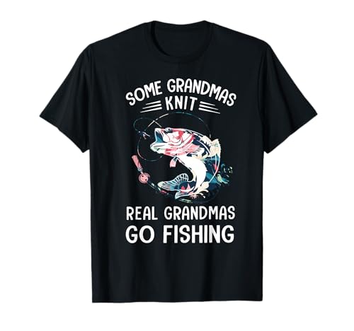 Some Grandmas Knit Real Grandmas Go Fishing...