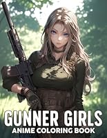 Anime Gunner Girls Coloring Book: Fierce and Stylish Heroines Coloring Pages Thrilling Battles Scenes for Adults and Manga Enthusiasts Fun & Relaxation B0DCTTH8Z5 Book Cover
