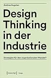  Design Thinking in der Industrie: Strategien für den organisationalen Wandel?