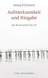 Aufmerksamkeit und Hingabe: Die Wissenschaft des Ich