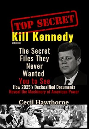 Kill Kennedy: The Secret Files They Never Wanted You to See: How 2025’s Declassified Documents Reveal the Machinery of American Power