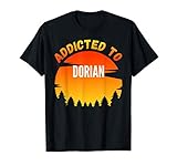 Addicted to Dorian, Gift for Dorian T-Shirt