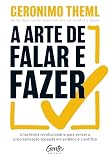 A arte de falar e fazer: Uma teoria revolucionária para vencer a procrastinação baseada em evidência científica