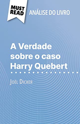 A Verdade sobre o caso Harry Quebert de Joël Dicker (Análise do livro): Análise completa e resumo pormenorizado do trabalho