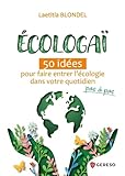  Écologaï: 50 idées pour faire entrer let#8217;écologie dans votre quotidien pas à pas