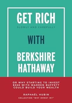 Paperback Get rich slowly and carefully with Berkshire Hathaway: or why starting to invest $350 with Warren Buffet could build your wealth Book