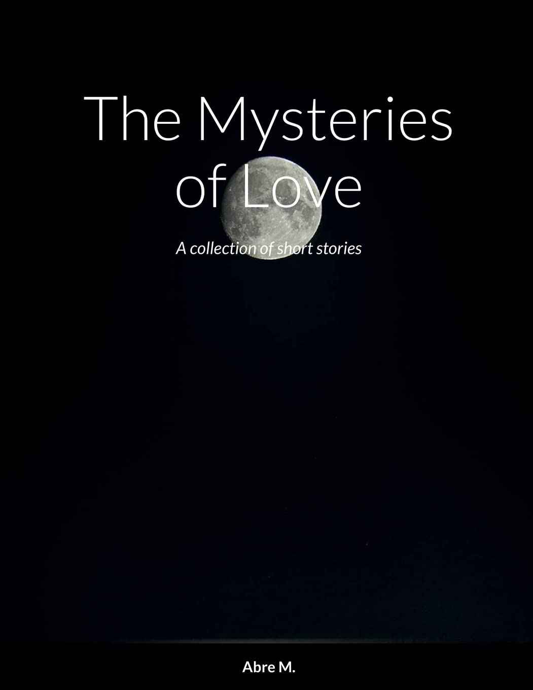 The Mysteries of Love: A collection of short stories: M., Abre ...