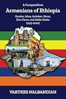Armenians of Ethiopia: A compendium - Gondar, Adua, Ankober, Harar, Dire Dawa, and Addis Ababa (1515-2020) 1990093884 Book Cover