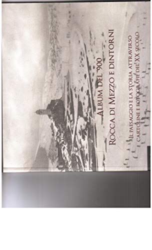 Album del '900. Rocca di Mezzo e dintorni. Il paesaggio e la storia attraverso cartoline e fotografie del XX secolo. Ediz. illustrata