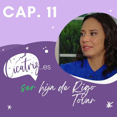 Ep.11 &ndash; Cicatriz... es ser hija de Rigo Tovar