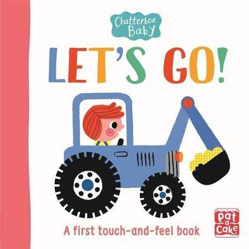 Pat-a-Cake Chatterbox Baby: Let's Go!: A touch-and-feel board book to share