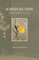 Against All Odds - A Miracle of Holocaust Survival 1936447282 Book Cover