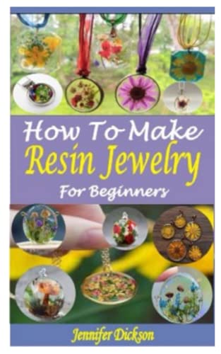 HOW TO MAKE RESIN JEWELRY FOR BEGINNERS: An Easy Step By Step Guide To Learn The Basics Of Making Resin Jewelry image 2