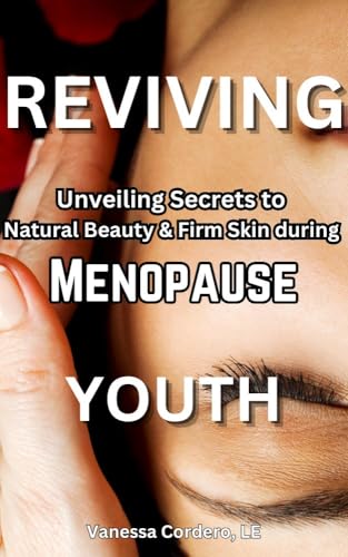 Reviving Youth: Unveiling Secrets to Natural Beauty and Firm Skin during Menopause