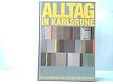  Alltag in Karlsruhe: Vom Lebenswandel einer Stadt durch drei Jahrhunderte (Veröffentlichungen des Karlsruher Stadtarchivs)