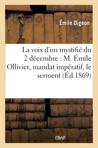 La Voix d'Un Mystifié Du 2 Décembre: M. Émile Ollivier, Mandat Impératif, Le Serment (Histoire) (French Edition)
