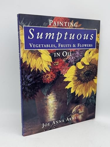 Painting Sumptuous Vegetables, Fruits & Flowers in Oil