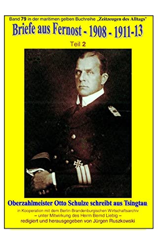 Briefe aus Fernost - 1908 - 1913 - Teil 2: Oberzahlmeister Otto Schulze schreibt aus Tsingtau - Band 79 in der maritimen gelben Buchreihe bei Jürgen Ruszkowski (German Edition)