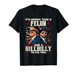 Trump Vance It's Gonna Take A Felon And A Hillbilly To Fix T-Shirt