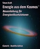 kosmische energie heute  Energie aus dem Kosmos: Bauanleitung für Energieakkumulatoren