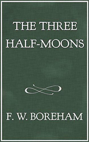 The Three Half-Moons (The F. W. Boreham Reprint Series Book 23)
