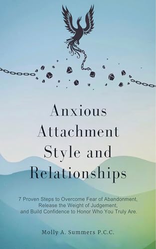 Anxious Attachment Style and Relationships:: 7 Proven Steps to Overcome Fear of Abandonment, Lose the Weight of Judgement, and Grow Self-Confidence to Honor Who You Truly Are. image 2