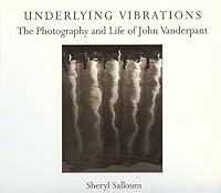 Underlying Vibrations: The Photography and Life of John Vanderpant 0920663400 Book Cover