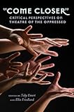 «Come Closer»: Critical Perspectives on Theatre of the Oppressed (Counterpoints)