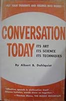 Conversation today: its art, its science, its techniques;: How to be an interesting talker B0007DSDTU Book Cover
