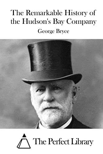 The Remarkable History of the Hudson's Bay Company (Perfect Library)
