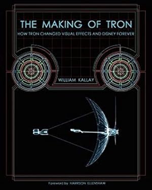 The Making of Tron: How Tron Changed Visual Effects and Disney Forever