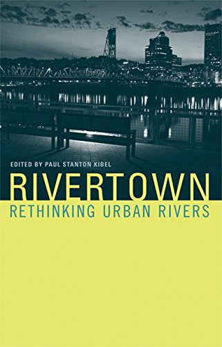 [(Rivertown : Rethinking Urban Rivers)] [Edited by Paul Stanton Kibel] published on (September, 2007)