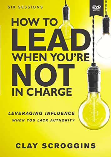 How To Lead When You'Re Not In Charge: Leveraging Influence When You Lack Authority