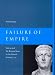 Failure of Empire: Valens and the Roman State in the Fourth Century A.D.