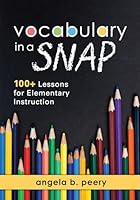 Vocabulary in a Snap: 100+ Lessons for Elementary Instruction - How to Teach Vocabulary to Elementary Students 1943874905 Book Cover