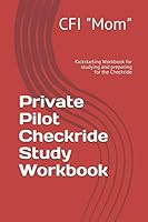 Private Pilot Checkride Study Workbook: Kickstarting Workbook for studying and preparing for the Checkride 1731015968 Book Cover