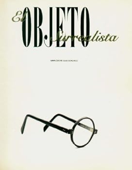 El Objeto Surrealista: Ivam Centre Julio Gonzalez, 16 Octubre 1997-4 Enero 1998