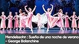 Mendelssohn: A Midsummer Night’s Dream - George Balanchine