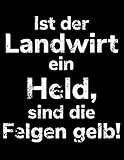  Ist der Landwirt ein Held, sind die Felgen gelb!: A4 Kalender Notizbuch für einen Landwirt oder Lohner in der Landwirtschaft als Geschenk