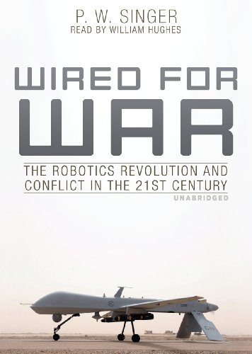 Wired for War: The Robotics Revolution and Conflict in the 21st Century