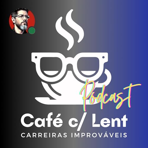 Café c/ Lent: Podcast - Carreiras Improváveis Titelbild
