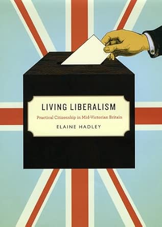 Living Liberalism – Practical Citizenship in Mid–Victorian Britian: Practical Citizenship in Mid-Victorian Britain Living Liberalism – Practical Citizenship in Mid–Victorian Britian: Practical Citizenship in Mid-Victorian Britain book cover